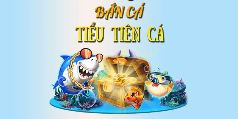 Mẹo săn cá Tiểu Tiên hiệu quả 100%